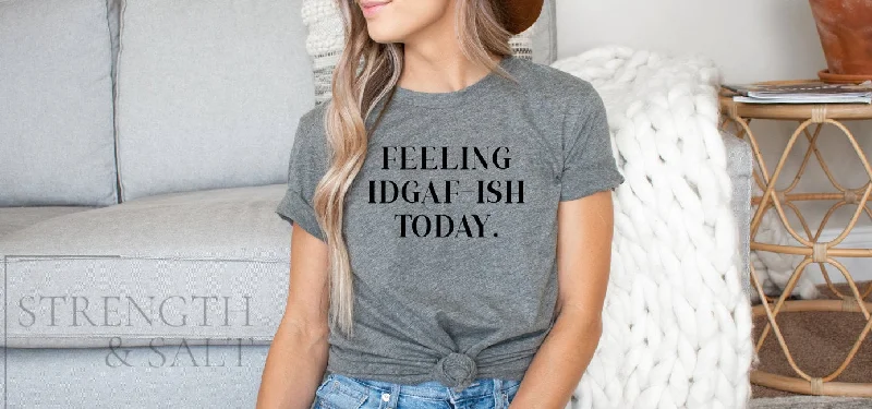 Feeling IDGAF-ISH Today  Unisex Tee Front Pockets Side Pockets Patch Pockets